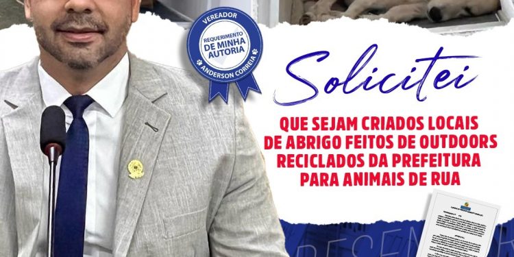 Anderson Correia pede criação de locais de abrigo feitos de outdoors reciclados da prefeitura para animais de rua