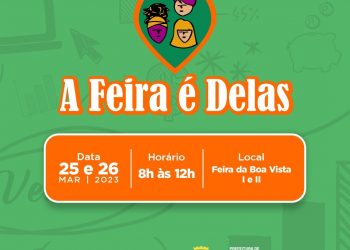 “A Feira é Delas” será realizada no pátio da feira da Boa Vista, neste fim de semana