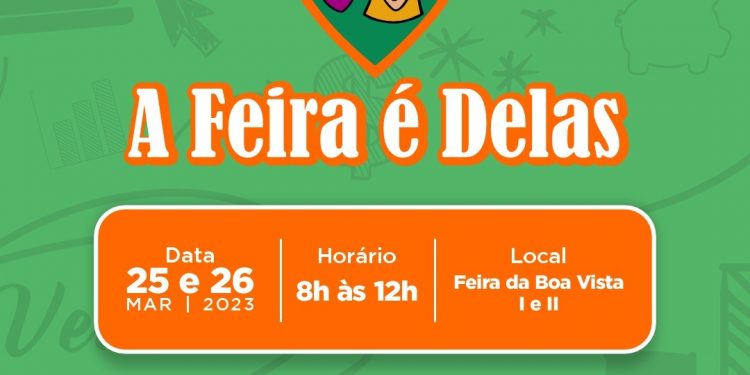 “A Feira é Delas” será realizada no pátio da feira da Boa Vista, neste fim de semana