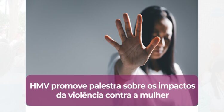 HMV promove palestra sobre os impactos da violência contra a mulher